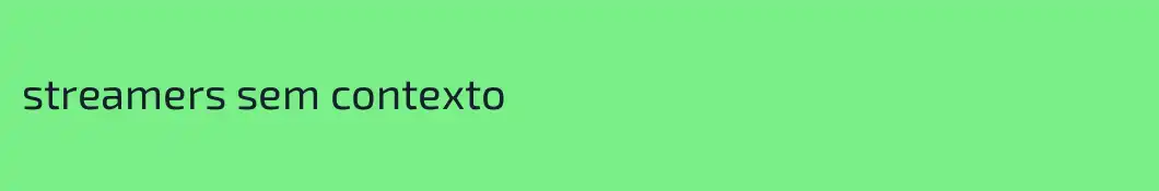 streamers sem contexto